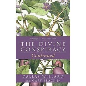 The Divine Conspiracy Continued: Fulfilling God's Kingdom on Earth, Paperback - Dallas Willard imagine