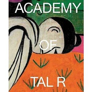 Academy of Tal R, Hardcover - Tal R. imagine