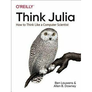 Think Julia: How to Think Like a Computer Scientist, Paperback - Ben Lauwens imagine