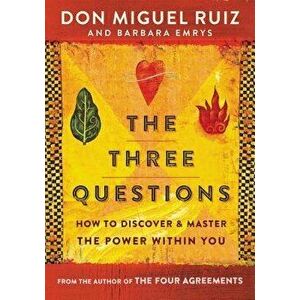 The Three Questions: How to Discover and Master the Power Within You, Paperback - Don Miguel Ruiz imagine