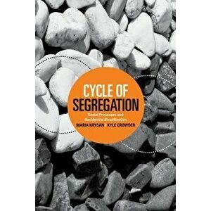 Cycle of Segregation: Social Processes and Residential Stratification, Paperback - Maria Krysan imagine
