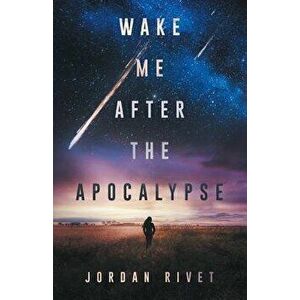 Wake Me After the Apocalypse, Paperback - Jordan Rivet imagine