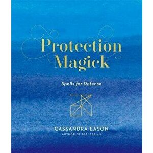 Protection Magick: Spells for Defense, Hardcover - Cassandra Eason imagine