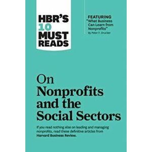 Hbr's 10 Must Reads on Nonprofits and the Social Sectors (Featuring "what Business Can Learn from Nonprofits" by Peter F. Drucker), Paperback - Harvar imagine