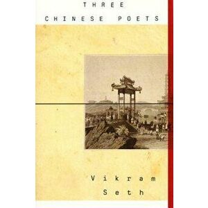 Three Chinese Poets, Paperback - Seth Vikram imagine