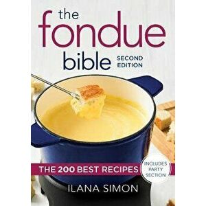 The Fondue Bible: The 200 Best Recipes, Paperback - Ilana Simon imagine