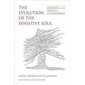The Evolution of the Sensitive Soul: Learning and the Origins of Consciousness, Hardcover - Simona Ginsburg imagine