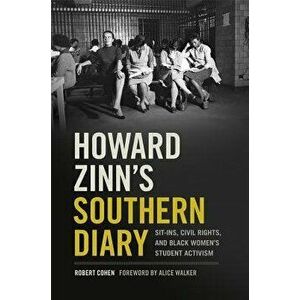 Howard Zinn's Southern Diary: Sit-Ins, Civil Rights, and Black Women's Student Activism, Paperback - Robert Cohen imagine