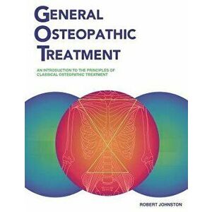 General Osteopathic Treatment, Paperback - Robert Johnston imagine