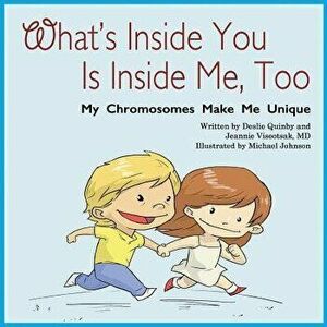 What's Inside You Is Inside Me, Too: My Chromosomes Make Me Unique, Paperback - Deslie Webb Quinby imagine