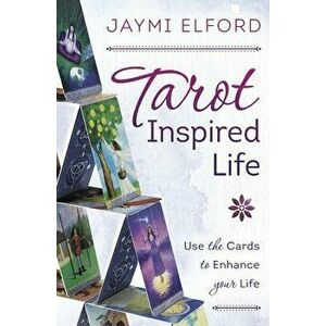 Tarot Inspired Life: Use the Cards to Enhance Your Life, Paperback - Jaymi Elford imagine