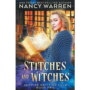 Stitches and Witches: A Paranormal Cozy Mystery, Paperback - Nancy Warren imagine