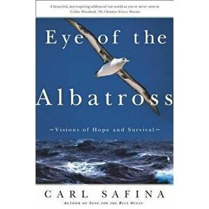 Eye of the Albatross: Visions of Hope and Survival, Paperback - Carl Safina imagine