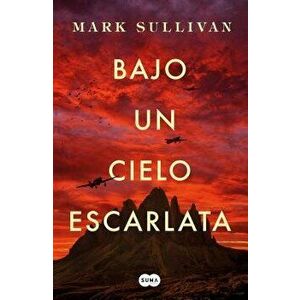 Bajo Un Cielo Escarlata / Beneath a Scarlet Sky, Paperback - Mark Sullivan imagine
