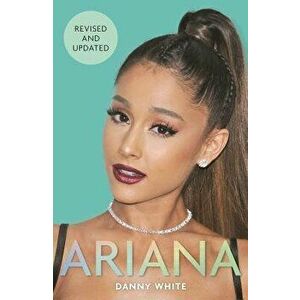 Ariana: The Biography, Paperback - Danny White imagine