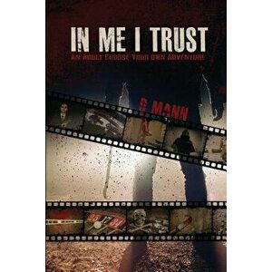 In Me I Trust: An Adult Choose Your Own Adventure Story, Paperback - D. Mann imagine