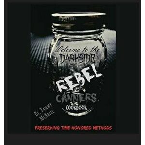 Rebel Canners Cookbook: Preserving Time Honored Methods, Hardcover - Tammy McNeill imagine