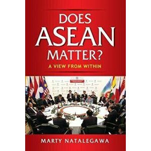 Does ASEAN Matter?: A View from Within, Paperback - Marty Natalegawa imagine
