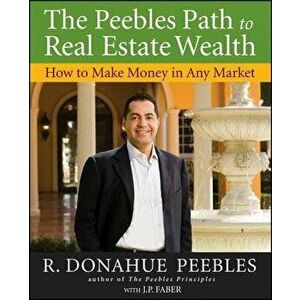 The Peebles Path to Real Estate Wealth: How to Make Money in Any Market, Paperback - R. Donahue Peebles imagine