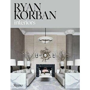 Ryan Korban: Interiors, Hardcover - Ryan Korban imagine