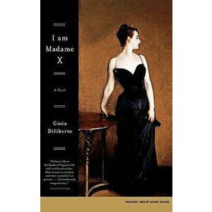 I Am Madame X, Paperback - Gioia Diliberto imagine