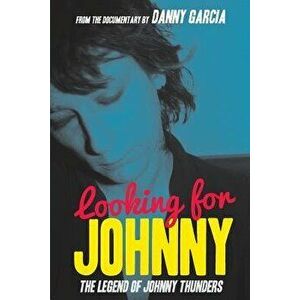 Looking for Johnny: The Legend of Johnny Thunders, Paperback - Iris Berry imagine