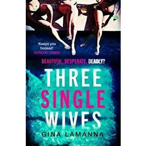 Three Single Wives. The devilishly twisty, breathlessly addictive must-read thriller, Paperback - Gina Lamanna imagine