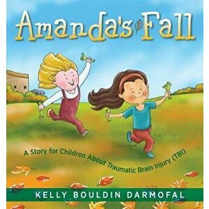 Amanda's Fall: A Story for Children About Traumatic Brain Injury (TBI), Paperback - Kelly Bouldin Darmofal imagine