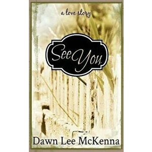 See You, Paperback - Dawn Lee McKenna imagine