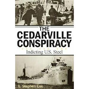 The Cedarville Conspiracy: Indicting U.S. Steel, Paperback - L. Stephen Cox imagine