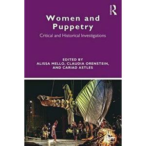 Women and Puppetry: Critical and Historical Investigations, Paperback - Alissa Mello imagine