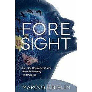 Foresight: How the Chemistry of Life Reveals Planning and Purpose, Paperback - Marcos Eberlin imagine