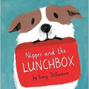 Nipper and the Lunchbox, Paperback - Lucy Dillamore imagine