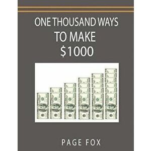 One Thousand Ways to Make $1000, Paperback - Page Fox imagine