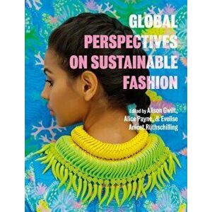 Global Perspectives on Sustainable Fashion, Paperback - Alison Gwilt imagine