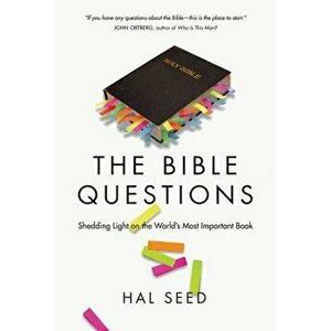 The Bible Questions: Shedding Light on the World's Most Important Book, Paperback - Hal Seed imagine