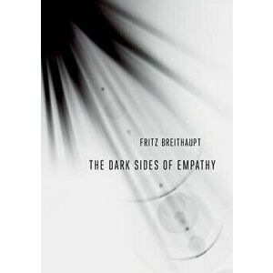 The Dark Sides of Empathy, Paperback - Fritz Breithaupt imagine
