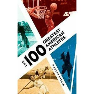The 100 Greatest American Athletes, Hardcover - Martin Gitlin imagine
