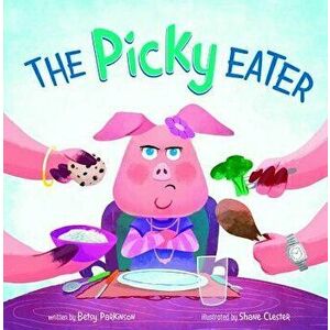 The Picky Eater, Hardcover - Betsy Parkinson imagine