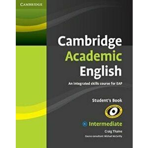Cambridge Academic English B1+ Intermediate Student's Book: An Integrated Skills Course for Eap, Paperback - Craig Thaine imagine