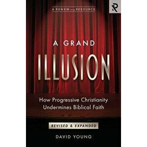 A Grand Illusion: How Progressive Christianity Undermines Biblical Faith, Paperback - David Young imagine