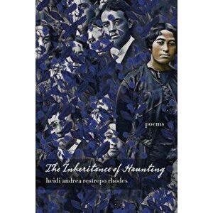 The Inheritance of Haunting, Paperback - Heidi Andrea Restrepo Rhodes imagine