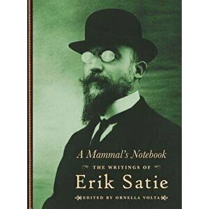 A Mammal's Notebook: The Writings of Erik Satie, Hardcover - Erik Satie imagine