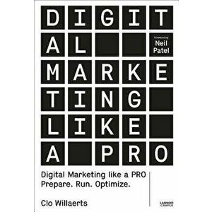 Digital Marketing Like a Pro: Prepare. Run. Optimize., Paperback - Clo Willaerts imagine