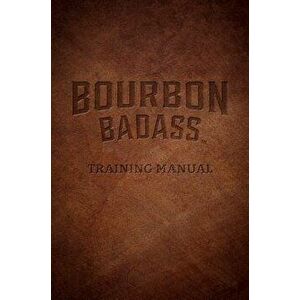 Bourbon Badass Training Manual, Paperback - Fred Ruffenach imagine