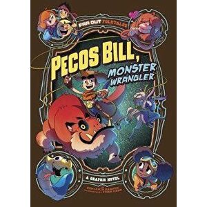 Pecos Bill, Monster Wrangler: A Graphic Novel, Paperback - Benjamin Harper imagine