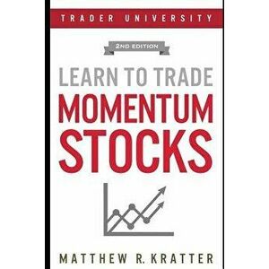 Learn to Trade Momentum Stocks, Paperback - Matthew R. Kratter imagine