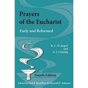 Prayers of the Eucharist: Early and Reformed, Paperback - R. C. D. Jasper imagine