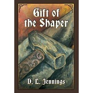 Gift of the Shaper: Book One of the HIGHGLADE Series, Hardcover - D. L. Jennings imagine