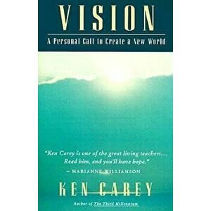 Vision: A Personal Call to Create a New World, Paperback - Ken Carey imagine
